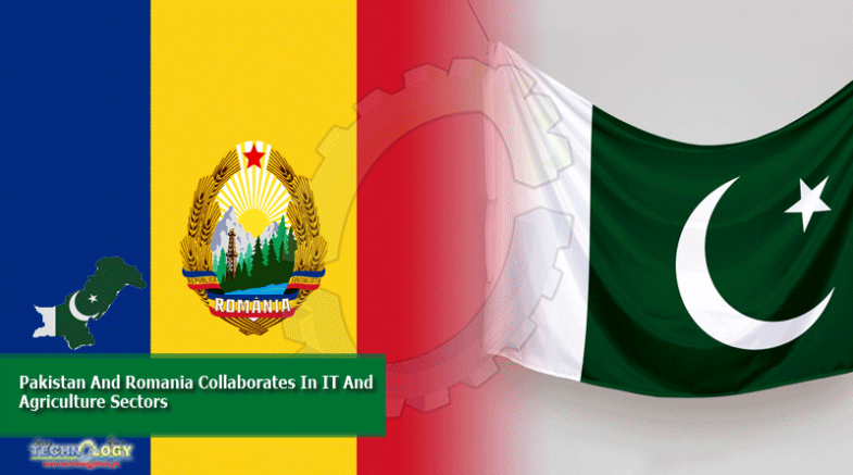 Pakistan And Romania Collaborates In IT And Agriculture Sectors