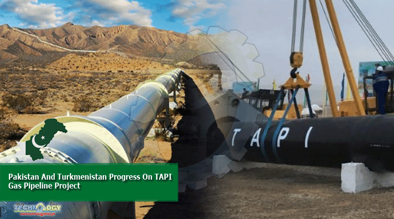 Pakistan And Turkmenistan Progress On TAPI Gas Pipeline Project