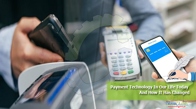Payment Technology In Our Life Today And How It Has Changed