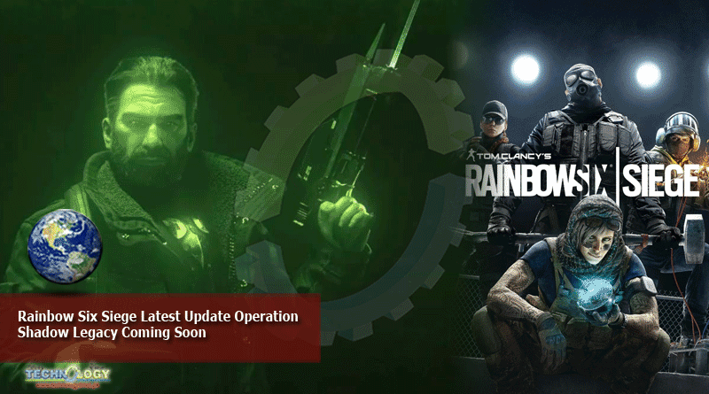 Rainbow Six Siege Latest Update Operation Shadow Legacy Coming Soon