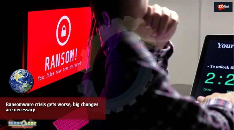 Ransomware crisis gets worse, big changes are necessary