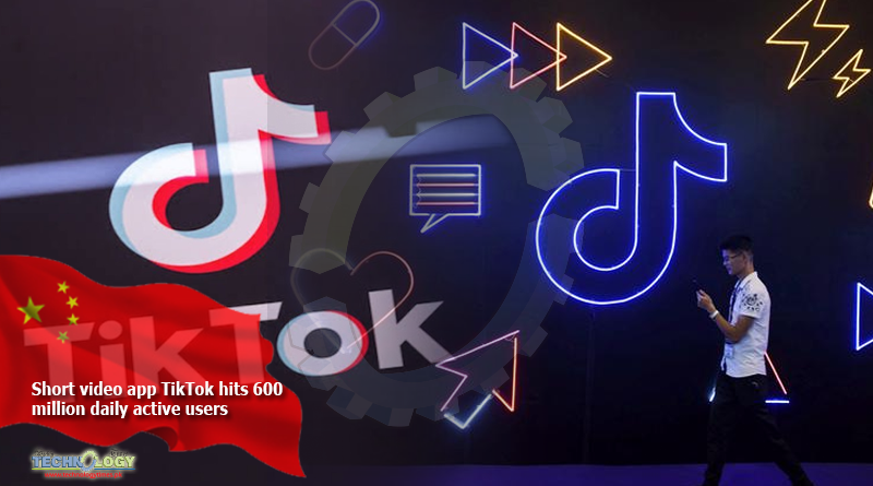 Short video app TikTok hits 600 million daily active users
