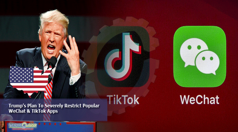 Trump’s Plan To Severely Restrict Popular WeChat & TikTok Apps