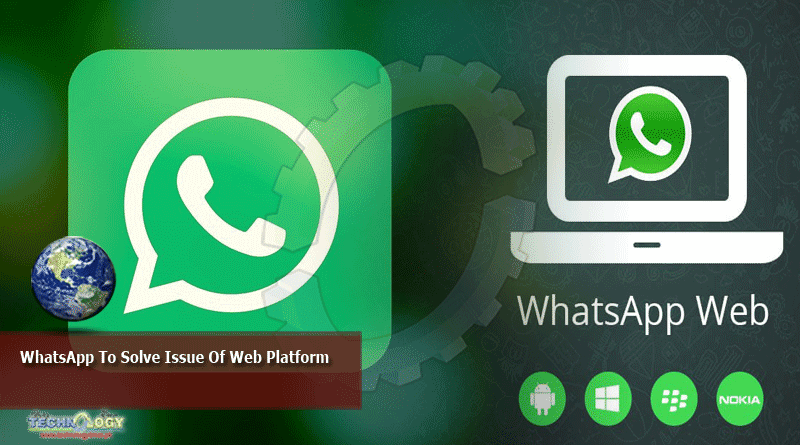 WhatsApp To Solve Issue Of Web Platform
