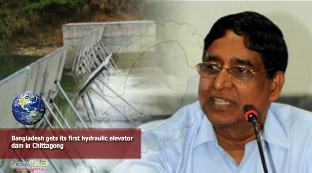 Bangladesh gets its first hydraulic elevator dam in Chittagong