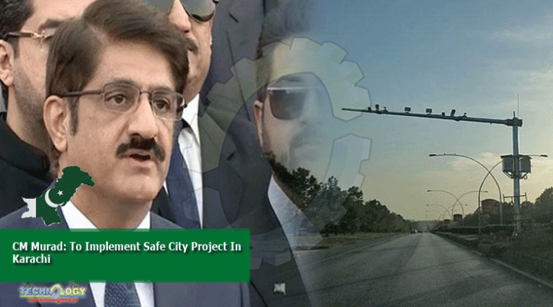 CM Murad: To Implement Safe City Project In Karachi