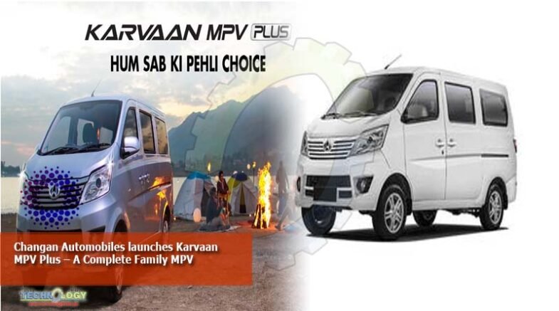 Changan Automobiles launches Karvaan MPV Plus – A Complete Family MPV