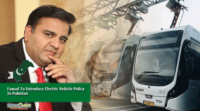 Fawad To Introduce Electric Vehicle Policy In Pakistan