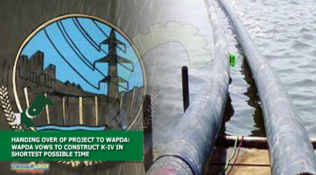 HANDING OVER OF PROJECT TO WAPDA: WAPDA VOWS TO CONSTRUCT K-IV IN SHORTEST POSSIBLE TIME