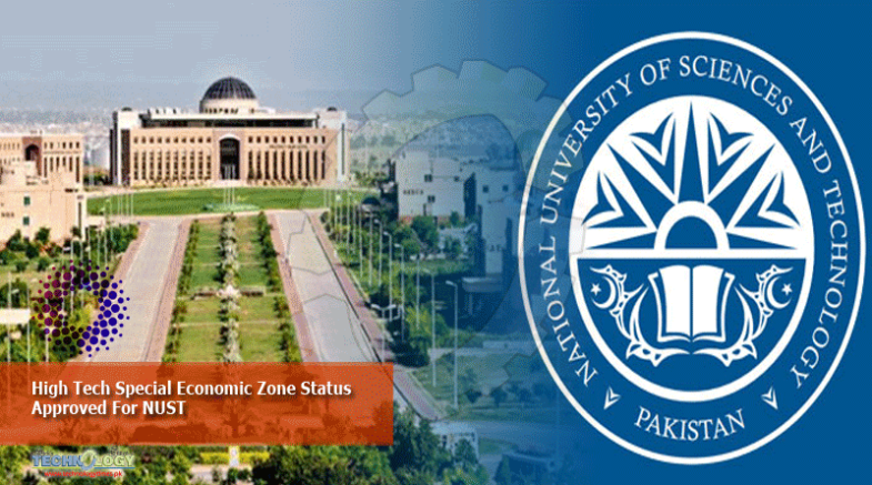 High Tech Special Economic Zone Status Approved For NUST