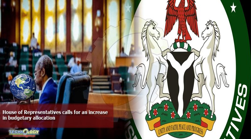 House of Representatives calls for an increase in budgetary allocation