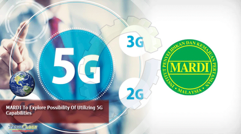 MARDI To Explore Possibility Of Utilizing 5G Capabilities