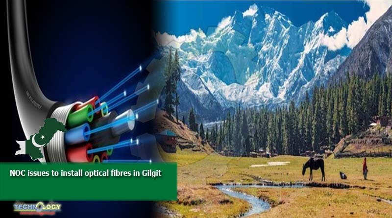 NOC Issues to Install Optical Fibres in Gilgit