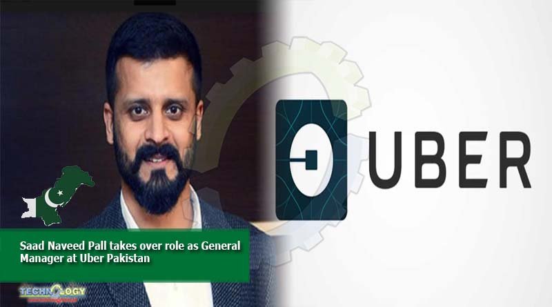 Saad Naveed Pall Takes Over Role as General Manager at Uber Pakistan