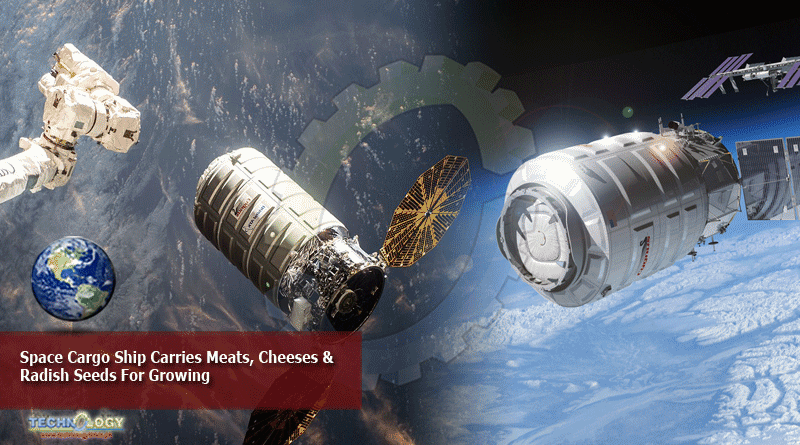 Space Cargo Ship Carries Meats, Cheeses & Radish Seeds For Growing