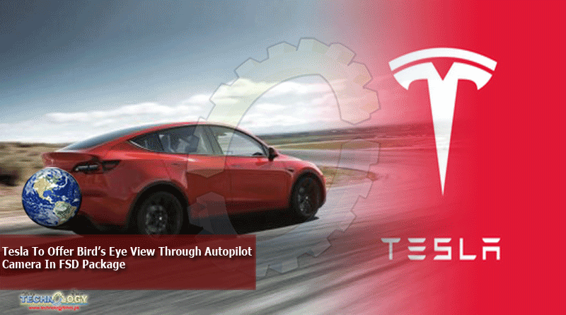 Tesla To Offer Bird’s Eye View Through Autopilot Camera In FSD Package