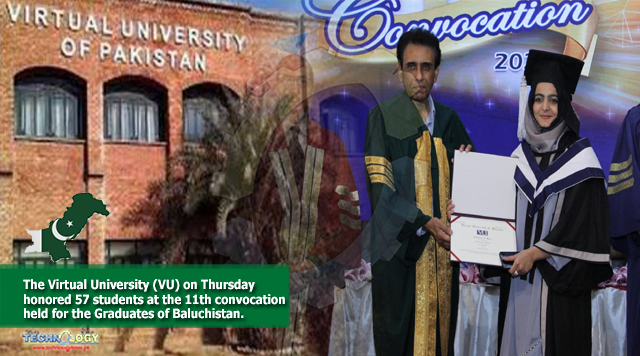 The Virtual University (VU) on Thursday honored 57 students at the 11th convocation held for the Graduates of Baluchistan.