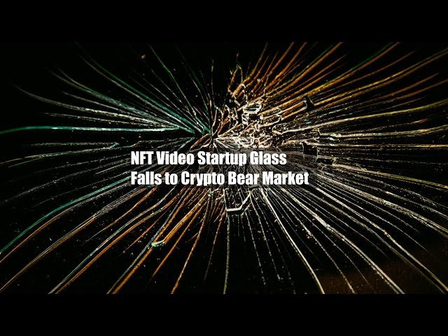 Glass NFT Video Venture Shutters Amid Crypto Bear Market
